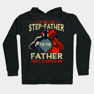 I'm Not The Step Father I'm The Father That Stepped Up Hoodie